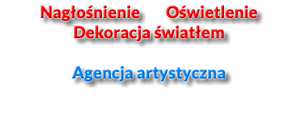 Nagłośnienie Oświetlenie Dekoracja światłem Agencja artystyczna